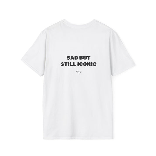 White t-shirt with 'SAD BUT STILL ICONIC' text on a white background